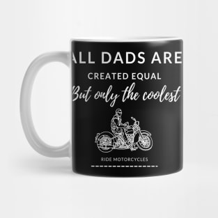 All dads are created equal, but only the coolest, ride motorcycles, cool dad Mug